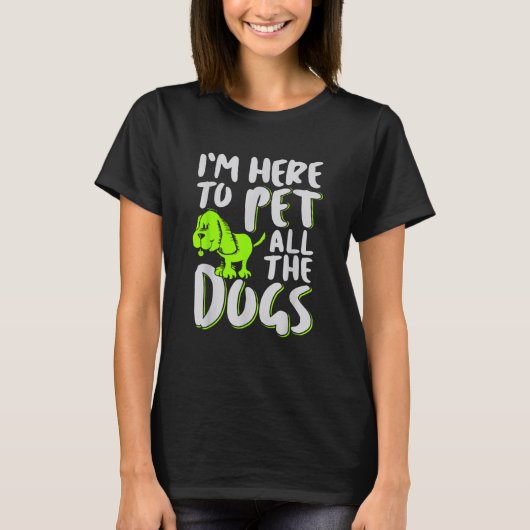 Ik ben hier om al het honden Dier en Hondenliefheb T-shirt (Voorkant)