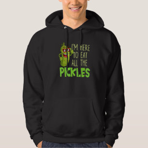 Ik ben hier om alle augurken op te eten  Augurk Hoodie