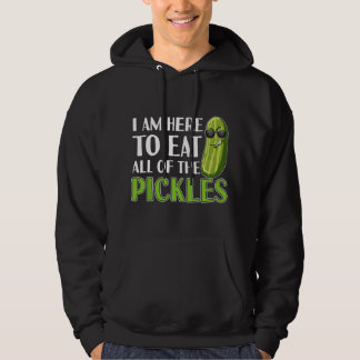 Ik ben hier om alle augurken op te eten Grappige a Hoodie