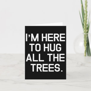 Ik ben hier om alle bomen te knuffelen Earth Day E Kaart