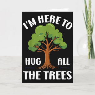 Ik ben hier om alle bomen te knuffelen Earth Lover Kaart