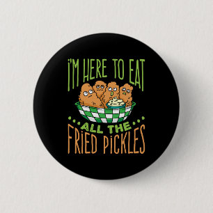 Ik ben hier om alle gefrituurde augurken te eten ronde button 5,7 cm