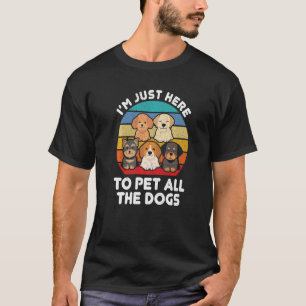 Ik ben hier om alle honden te pakken. t-shirt