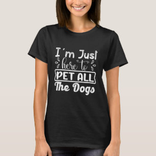 Ik ben hier om alle honden te pakken... t-shirt