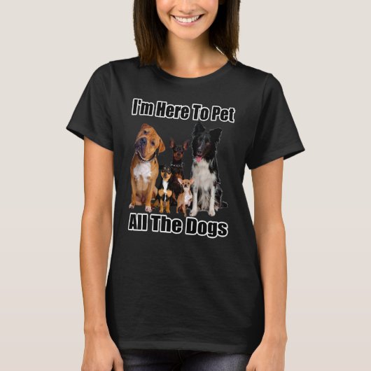 Ik ben hier om alle honden te pakken t-shirt (Voorkant)