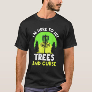 Ik ben hier om bomen te slaan en golfschijven te v t-shirt
