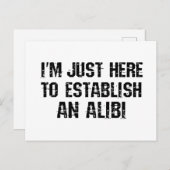 Ik ben hier om een alibi te creëren briefkaart (Voorkant / Achterkant)