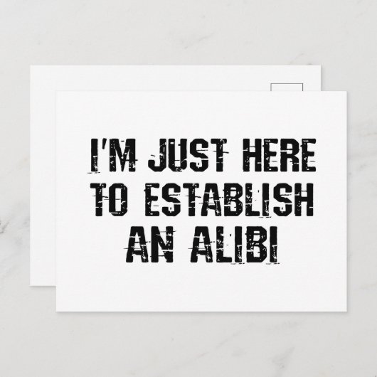 Ik ben hier om een alibi te creëren briefkaart (Voorkant / Achterkant)