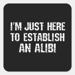 Ik ben hier om een alibi te creëren vierkante sticker