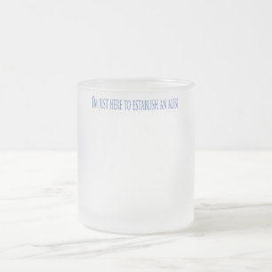 Ik ben hier om een Alibi te vestigen Matglas Koffiemok