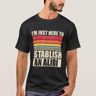 Ik ben hier om een Alibi True Crime 1 vast te stel T-shirt