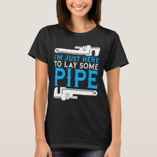 Ik ben hier om een paar pijpleiding te lokken. t-shirt