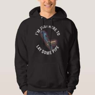 Ik ben hier om een pijp te leggen hoodie