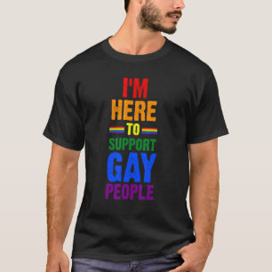 Ik ben hier om Gay People Lgbetq te steunen T-shirt