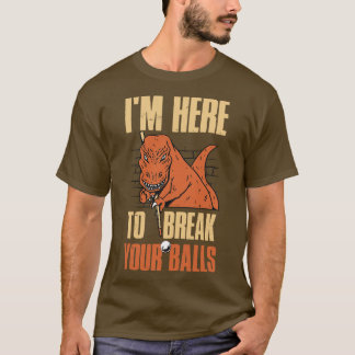 Ik ben hier om je ballen te breken. t-shirt