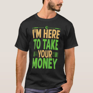 Ik ben hier om je geld af te nemen Biljart Pool T-shirt