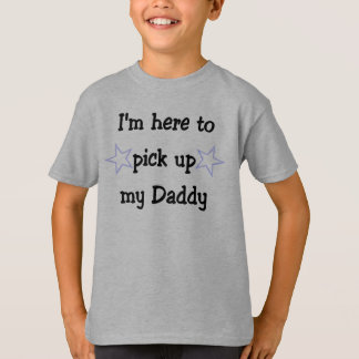 Ik ben hier om mijn papa op te halen t-shirt