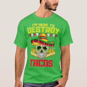 Ik ben hier om taco's Mexicaans eten te vernietige T-shirt