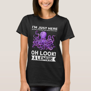 Ik ben hier omdat iemand octopussen gebruikt t-shirt
