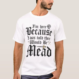 Ik ben hier omdat ik gehoord heb dat er mede zou z t-shirt