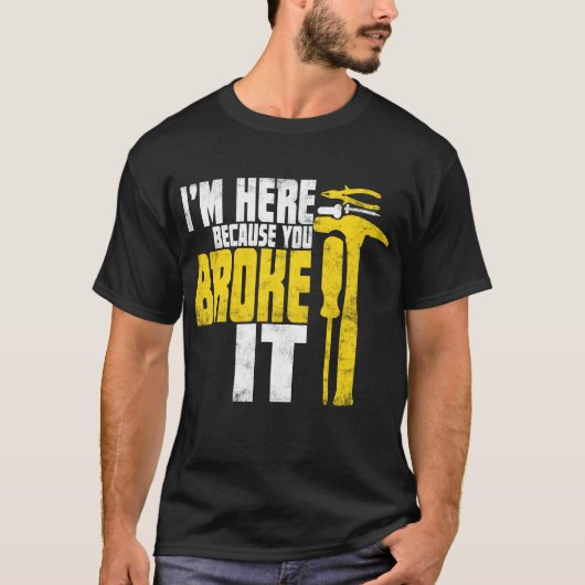 Ik ben hier omdat je het Funny Handyman Shirt hebt (Voorkant)
