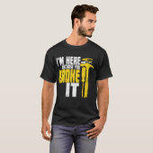 Ik ben hier omdat je het Funny Handyman Shirt hebt (Voorkant volledig)