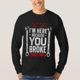 Ik ben hier omdat je het mechanische man hebt gebr t-shirt