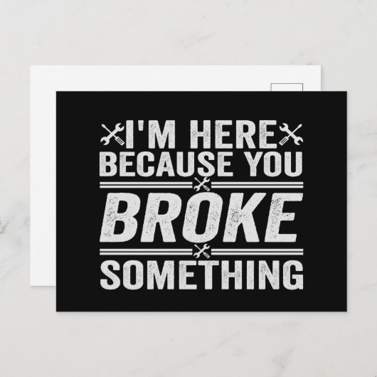 Ik ben hier omdat je iets hebt gebroken... briefkaart (Voorkant / Achterkant)