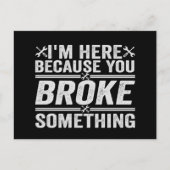 Ik ben hier omdat je iets hebt gebroken... briefkaart (Voorkant)