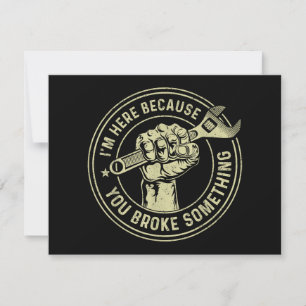 Ik ben hier omdat je iets hebt gebroken, Mechanisc Bedankkaart