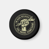 Ik ben hier omdat je iets hebt gebroken, Mechanisc Magneet (Voorkant)