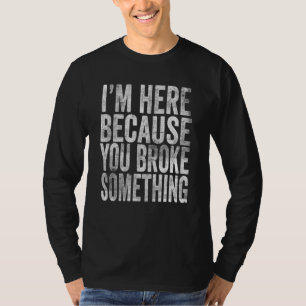 Ik ben hier omdat je iets hebt gebroken Mechanisch T-shirt