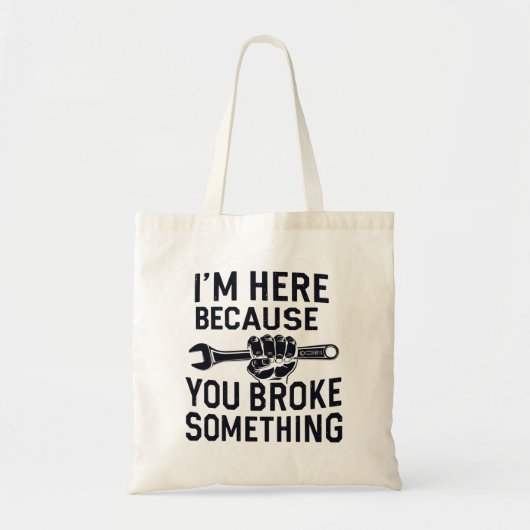 Ik ben hier omdat je iets hebt gebroken tote bag (Voorkant)