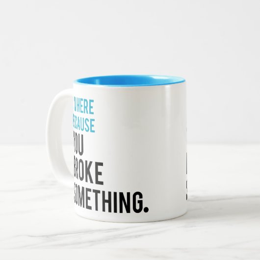 Ik ben hier omdat je iets hebt gebroken tweekleurige koffiemok (Voorkant links)