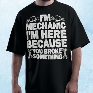 Ik ben hier omdat je iets mechanisch hebt kapotgem t-shirt