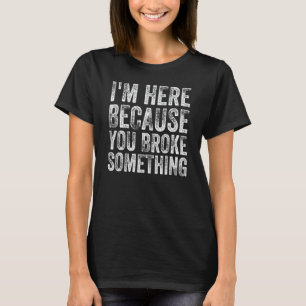 Ik ben hier omdat je iets Mechanische Han hebt geb T-shirt