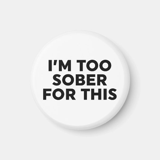 Ik ben hier te nuchter voor. magneet (Voorkant)