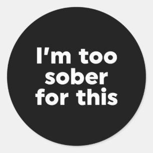 Ik ben hier te nuchter voor. ronde sticker