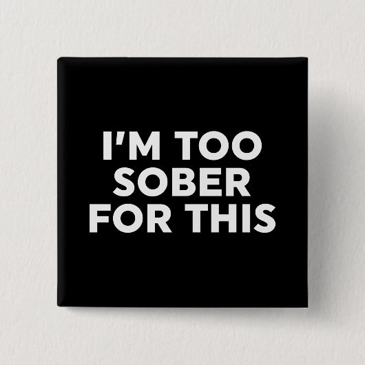 Ik ben hier te nuchter voor. vierkante button 5,1 cm (Voorkant)