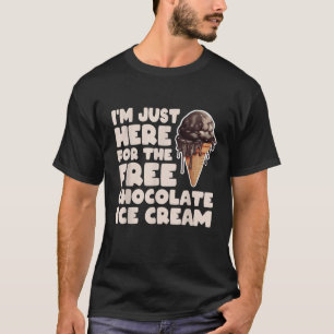 Ik ben hier voor de gratis chocolade ijs cru t-shirt