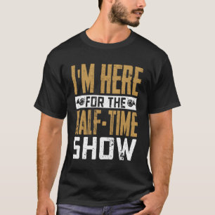 Ik ben hier voor de HalfTime Show Marching Band Ze T-shirt