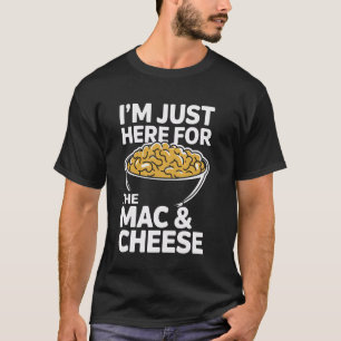 Ik ben hier voor de Mac en de Kaas. T-shirt