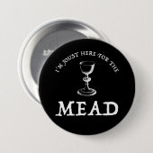 Ik ben hier voor de Mead. Ronde Button 7,6 Cm (Voorkant /achterkant)