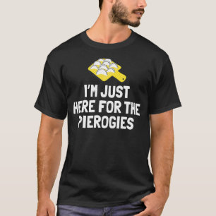 Ik ben hier voor de Pierogies Cuisine Traditiona T-shirt