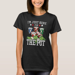 Ik ben hier voor de Pot Hold'em Gambling Poker G T-shirt