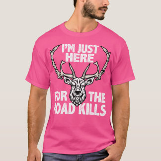 Ik ben hier voor de weg doodt jager taxidermist t-shirt