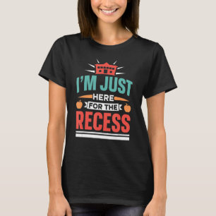 Ik ben hier voor het recess terug naar school t-shirt