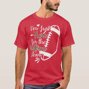 Ik ben hier voor het Show van de Halftijd T-shirt