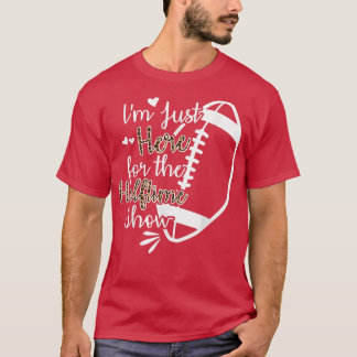 Ik ben hier voor het Show van de Halftijd T-shirt