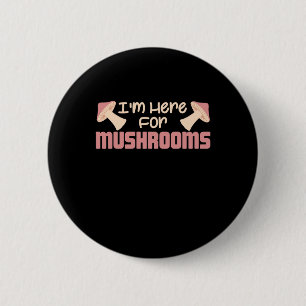 Ik ben hier voor paddenstoelen ronde button 5,7 cm